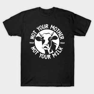 Not Your Mother Not Your Milk T-Shirt